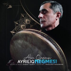 دانلود آهنگ عالیم قاسیم اف به نام آیریلیق نغمه سی