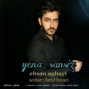 دانلود آهنگ احسان آقایی به نام یئنه سنسیز