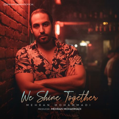 دانلود آهنگ مهران محمدی We Shine Together