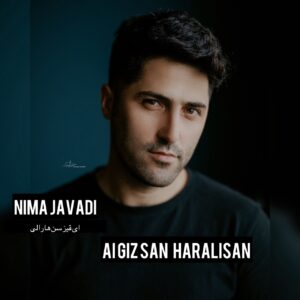 دانلود آهنگ نیما جوادی آی قیز سن هارالیسان