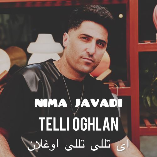 دانلود آهنگ نیما جوادی آی تللی تللی اوغلان دانلود آهنگ نیما جوادی آی تللی تللی اوغلان